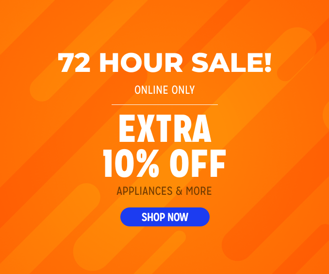 72 Hour Sale! Online Only - Extra 10% off Appliances and More - Ends 2/3 @ Noon